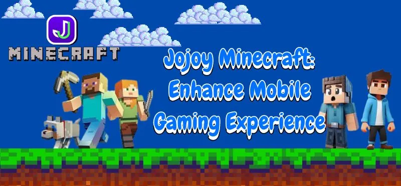 Jojoy Minecraft Enhance Mobile Gaming Experience