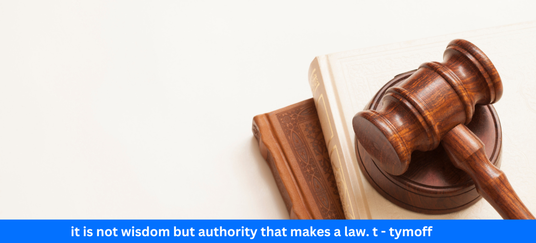 it is not wisdom but authority that makes a law. t - tymoff (1)